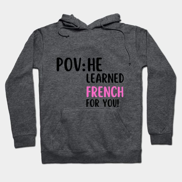 POV: HE LEARNED FRENCH FOR YOU Hoodie by digitalartbee